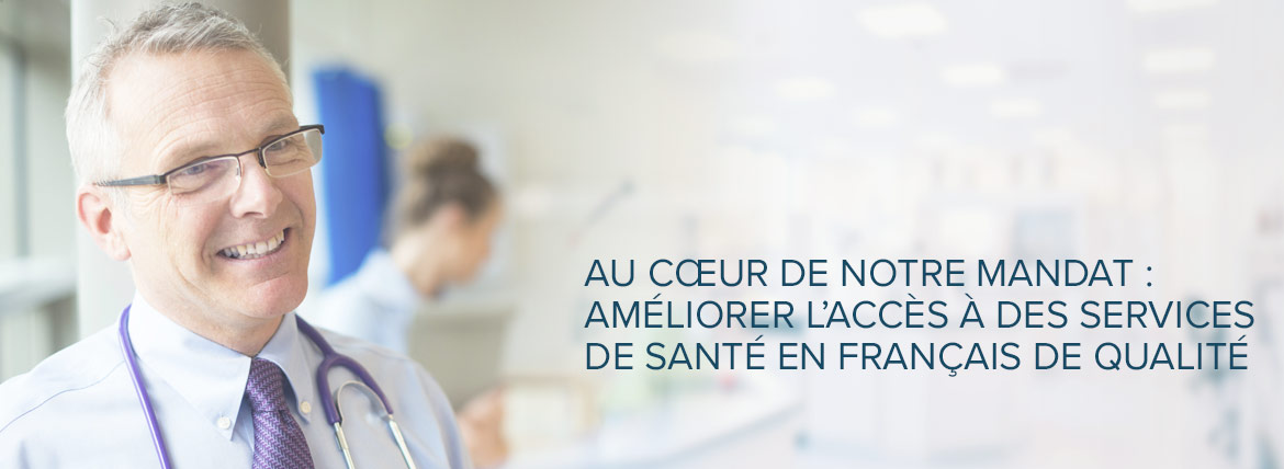 Au cœur de notre mandat : Améliorer l’accès à des services de santé en français de qualité